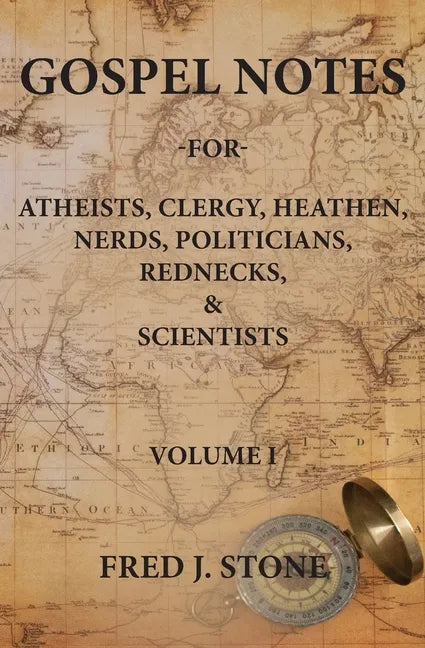 Gospel Notes: For Atheists, Clergy, Heathen, Nerds, Politicians, Rednecks, & Scientists - Paperback