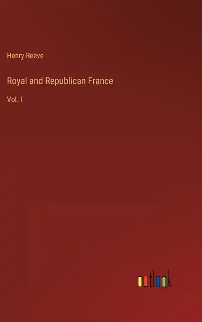 Royal and Republican France: Vol. I - Hardcover