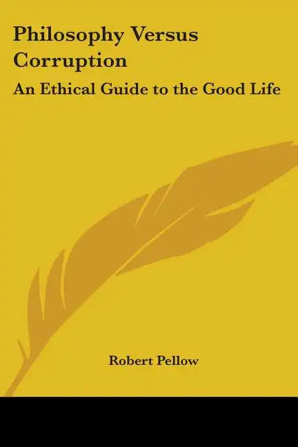 Philosophy Versus Corruption: An Ethical Guide to the Good Life - Paperback