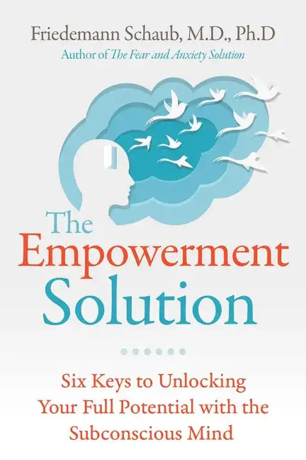 The Empowerment Solution: Six Keys to Unlocking Your Full Potential with the Subconscious Mind - Paperback