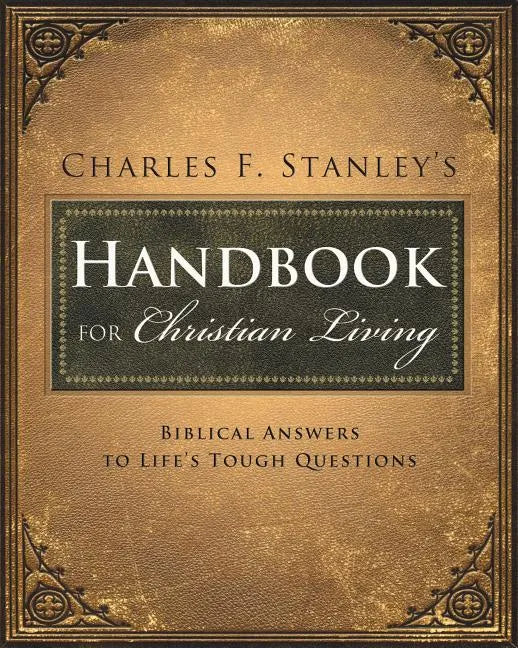 Charles Stanley's Handbook for Christian Living: Biblical Answers to Life's Tough Questions - Paperback