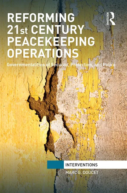 Reforming 21st Century Peacekeeping Operations: Governmentalities of Security, Protection, and Police - Paperback