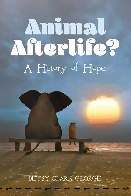 Animal Afterlife?: A History of Hope - Hardcover