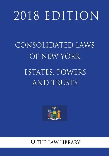 Consolidated Laws of New York - Estates, Powers and Trusts (2018 Edition) - Paperback