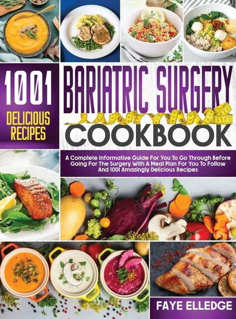 Bariatric Surgery Cookbook: A Complete Informative Guide for You to Go Through Before Going for the Surgery With a Meal Plan For You to Follow and - Hardcover