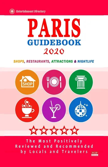 Paris Guidebook 2020: Shops, Restaurants, Entertainment and Nightlife in Paris, France (City Guidebook 2020) - Paperback