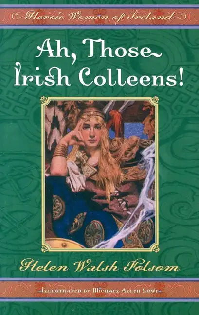 Ah, Those Irish Colleens!: Heroic Women of Ireland - Paperback