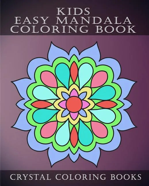 Kids Easy Mandala Coloring Book: 30 Simple Beautiful Mandala Coloring Pages For Children, Young Grown Ups. - Paperback