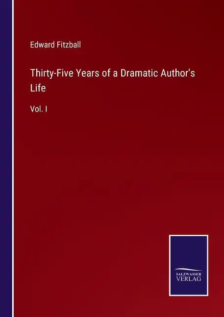 Thirty-Five Years of a Dramatic Author's Life: Vol. I - Paperback