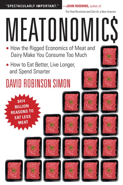 Meatonomics: How the Rigged Economics of Meat and Dairy Make You Consume Too Much―and How to Eat Better, Live Longer, and Spend Smarter (Men Bir - Paperback