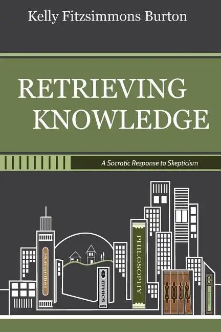 Retrieving Knowledge: A Socratic Response to Skepticism - Paperback