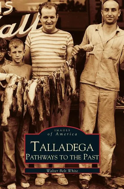 Talladega: Pathways to the Past - Hardcover