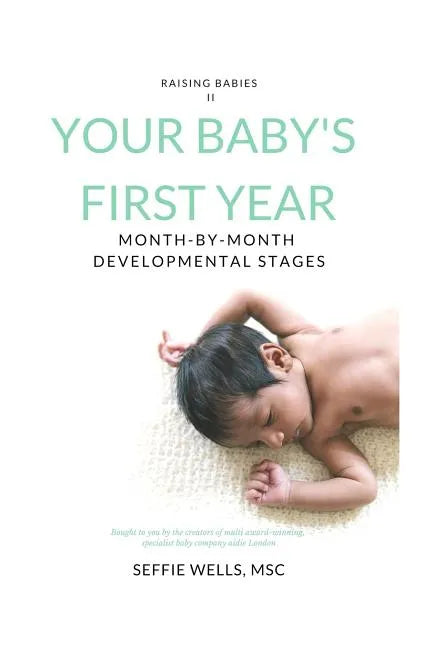 Your Baby's First Year: Month By Month Developmental Stages - Paperback