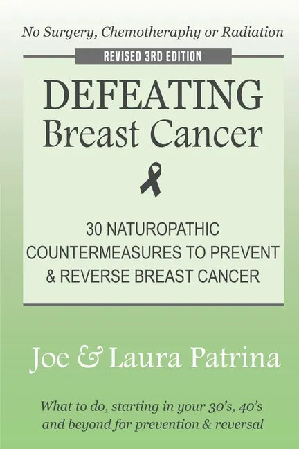 Defeating Breast Cancer: The Self-Healing Plan to Prevent and Reverse Cancer Naturally - Paperback
