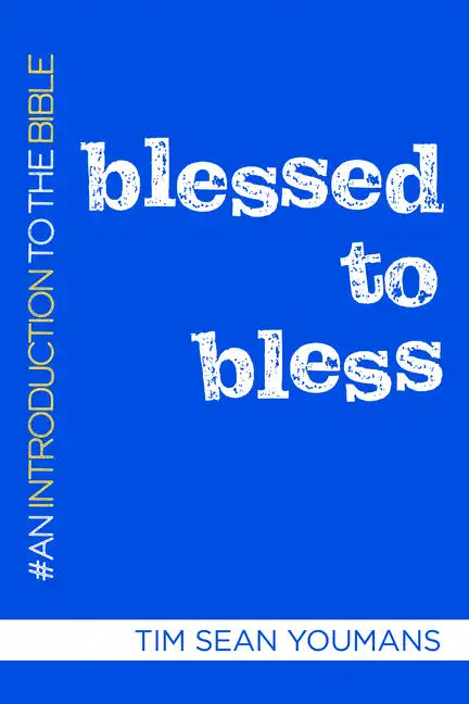 Blessed to Bless: An Introduction to the Bible - Paperback