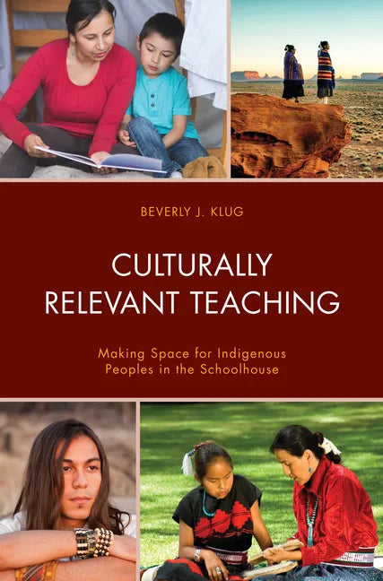 Culturally Relevant Teaching: Making Space for Indigenous Peoples in the Schoolhouse - Paperback