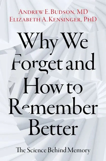 Why We Forget and How to Remember Better: The Science Behind Memory - Hardcover