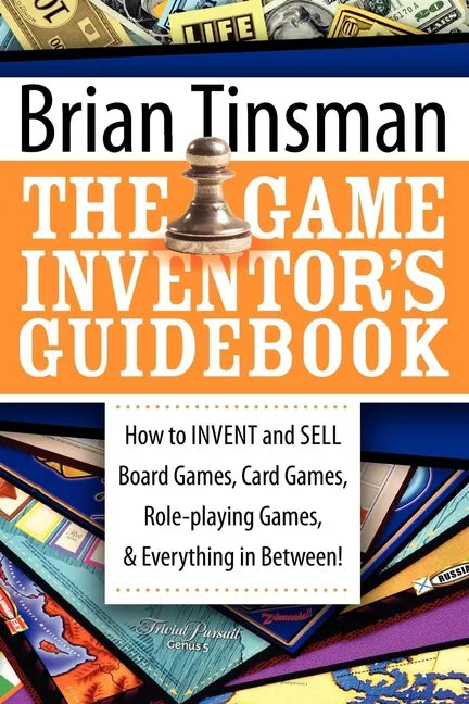 The Game Inventor's Guidebook: How to Invent and Sell Board Games, Card Games, Role-Playing Games, & Everything in Between! - Paperback