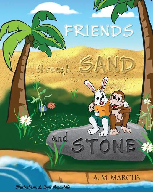 FRIENDS through SAND and STONE: Children's Picture Book On The Value Of Forgiveness And Friendship - Paperback