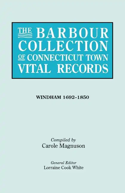 Barbour Collection of Connecticut Town Vital Records. [54] Windham, 1692-1850 - Paperback