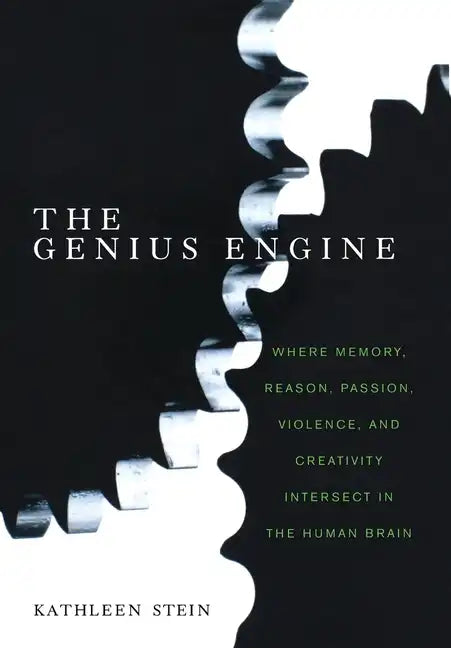 The Genius Engine: Where Memory, Reason, Passion, Violence, and Creativity Intersect in the Human Brain - Hardcover