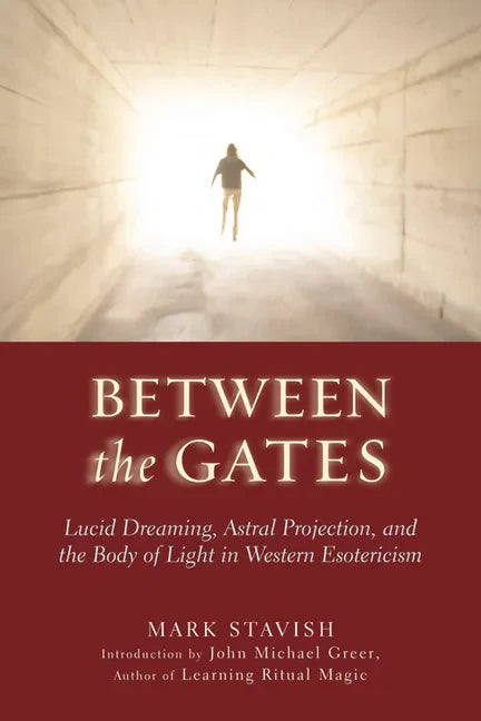 Between the Gates: Lucid Dreaming, Astral Projection, and the Body of Light in Western Esotericism - Paperback