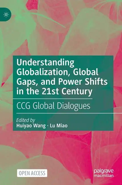 Understanding Globalization, Global Gaps, and Power Shifts in the 21st Century: Ccg Global Dialogues - Hardcover