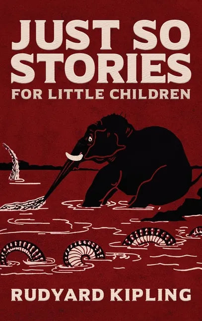 Just So Stories: The Original 1902 Edition With Illustrations by Rudyard Kipling - Hardcover