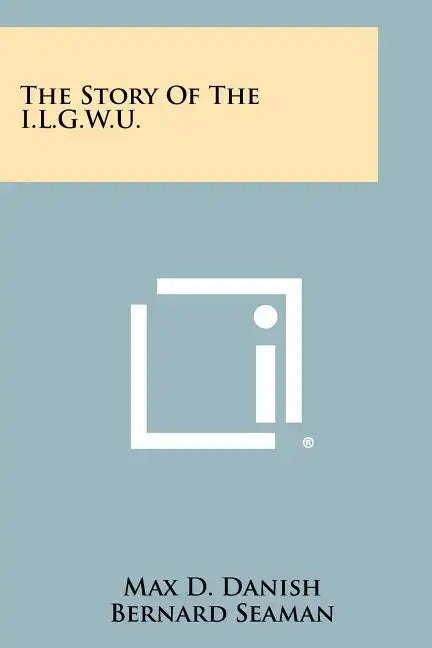 The Story of the I.L.G.W.U. - Paperback