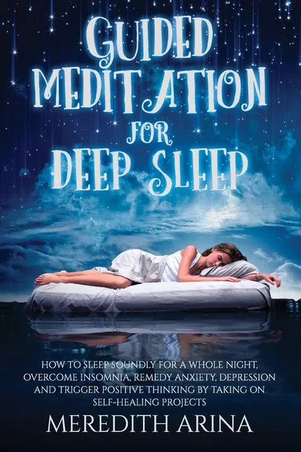 Guided Meditation For Deep Sleep: How To Sleep Soundly For A Whole Night, Overcome Insomnia, Anxiety, Depression And Trigger Positive Thinking By Taki - Paperback
