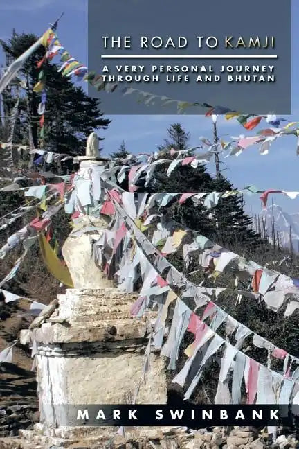 The Road to Kamji: A Very Personal Journey Through Life and Bhutan - Paperback