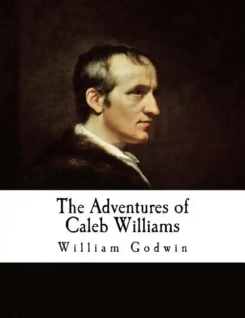 The Adventures of Caleb Williams: Things as They Are - Paperback