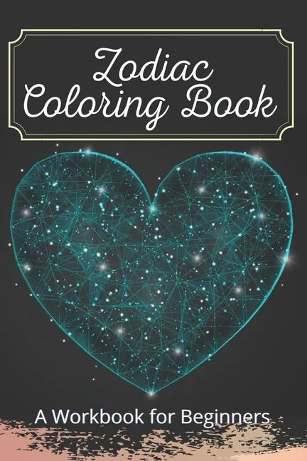 Zodiac Coloring Book A Workbook for Beginners: The Complete Guide to Astrology Fun For Kids Relaxing For Adults - Paperback