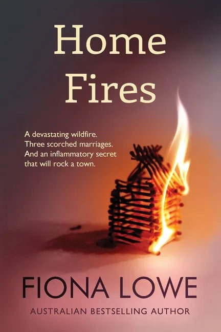 Home Fires: A devastating wildfire, three scorched marriages and an inflammatory secret that will rock a town. - Paperback