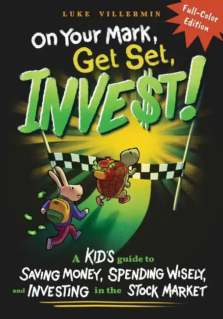 On Your Mark, Get Set, INVEST: A Kid's Guide to Saving Money, Spending Wisely, and Investing in the Stock Market (Full-Color Edition) - Paperback