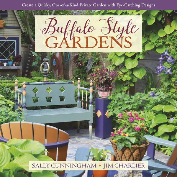 Buffalo-Style Gardens: Create a Quirky, One-Of-A-Kind Private Garden with Eye-Catching Designs - Hardcover