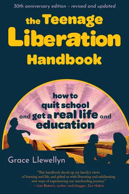 The Teenage Liberation Handbook: How to Quit School and Get a Real Life and Education - Paperback
