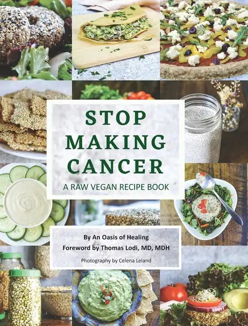 Stop Making Cancer: A Raw Vegan Recipe Book - Hardcover