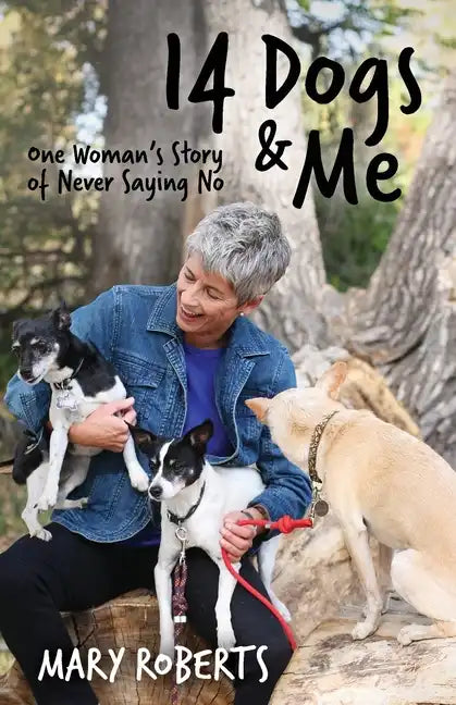14 Dogs and Me: One Woman's Story of Never Saying No - Paperback