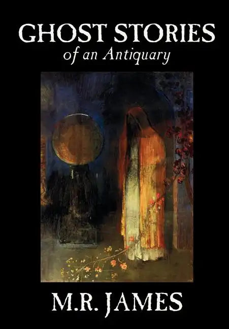 Ghost Stories of an Antiquary by M. R. James, Fiction - Hardcover
