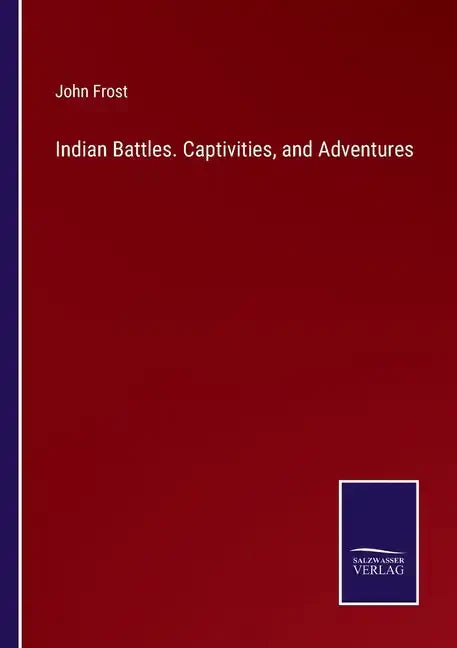 Indian Battles. Captivities, and Adventures - Paperback