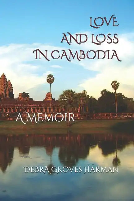 Love and Loss in Cambodia: a memoir - Paperback