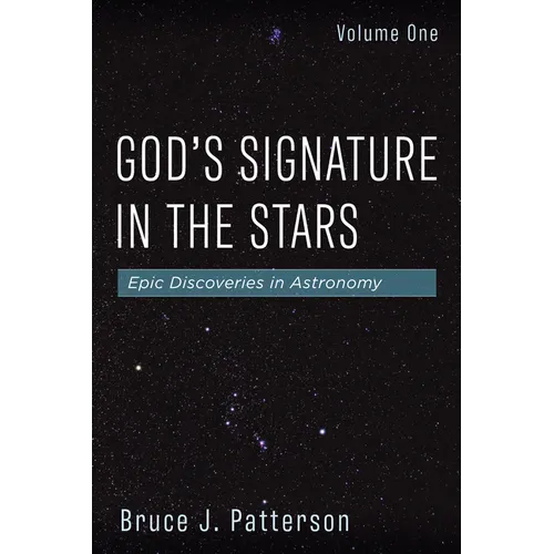 God's Signature in the Stars, Volume One: Epic Discoveries in Astronomy - Hardcover