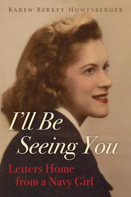 I'll Be Seeing You: Letters Home from a Navy Girl - Paperback