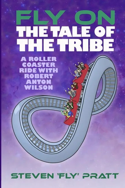 Fly On The Tale Of The Tribe: A Rollercoaster Ride With Robert Anton Wilson - Paperback