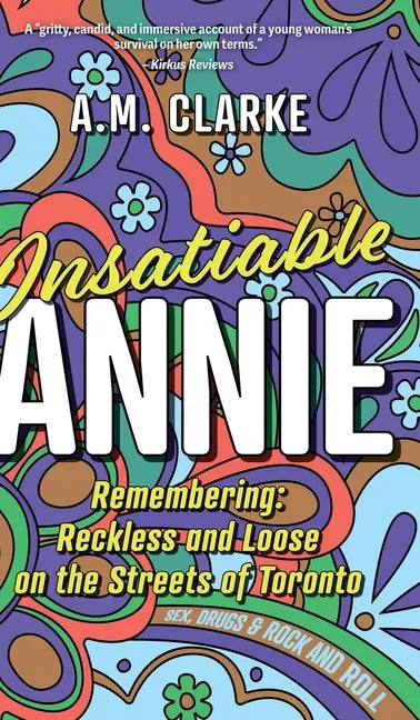 Insatiable Annie: Reckless and Loose on the Streets of Toronto - Hardcover