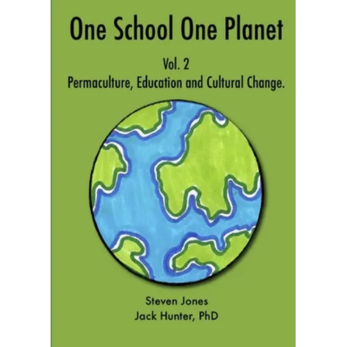One School One Planet Vol. 2: Permaculture, Education and Cultural Change - Paperback