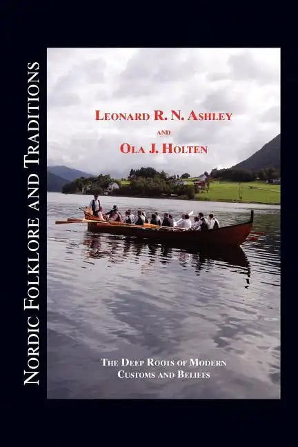 Nordic Folklore and Traditions: The Deep Roots of Modern Customs and Beliefs Volume 1 - Paperback