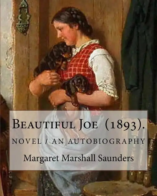 Beautiful Joe (1893). By: Margaret Marshall Saunders: and By: Hezekiah Butterworth - Paperback