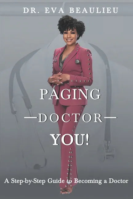 Paging Doctor You: A Step-by-Step Guide to Becoming a Doctor - Paperback